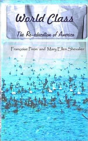 World Class, the Re-Education of America: Cantos on Fire Eating and the Art of Love in the 21st Century de Francoise Piron