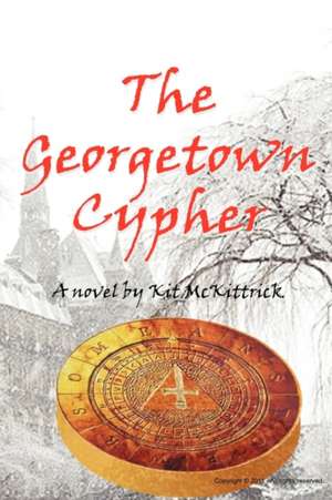 The Georgetown Cypher: Reflections of a Chinese Gentleman Warrior de Kit McKittrick