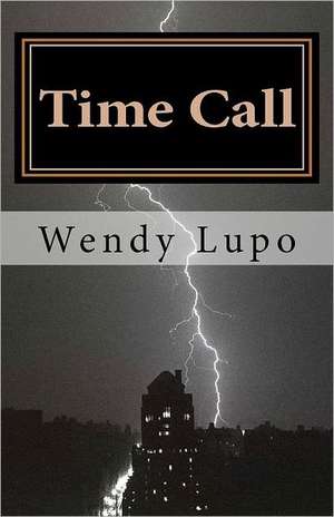 Time Call: A Step-By-Step Guide to Putting the Brain Science Behind the Law of Attraction to Work for You de Wendy Lupo