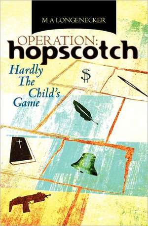 Operation: Hardly the Child's Game de M. A. Longenecker