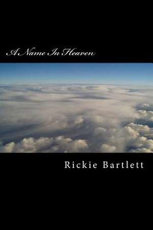 A Name in Heaven de Rickie Bartlett