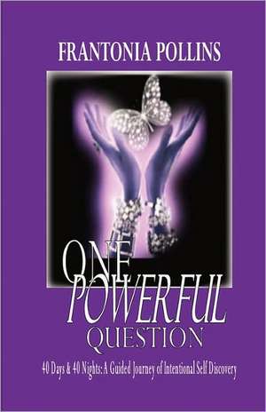 One Powerful Question: 40 Days & 40 Nights; A Guided Journey of Intentional Self Discovery de Frantonia Pollins