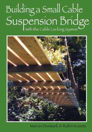 Building a Small Cable Suspension Bridge de Robin Michal Koontz