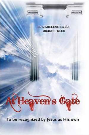 At Heaven's Gate: To Be Recognized by Jesus as His Own de Madelene Eayrs