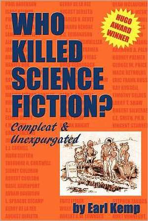 Who Killed Science Fiction?: Compleat & Unexpurgated de Earl Kemp