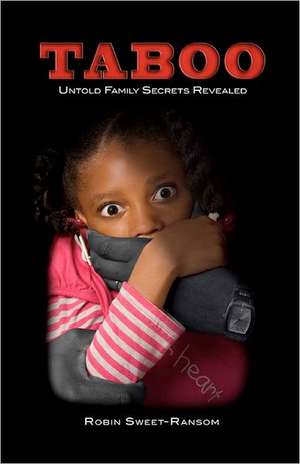 Taboo Untold Family Secrets Revealed: Untold Family Secrets Revealed de MS Robin Sweet-Ransom