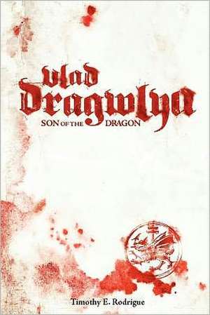 Vlad Dragwlya: Son of the Dragon de Timothy E. Rodrigue