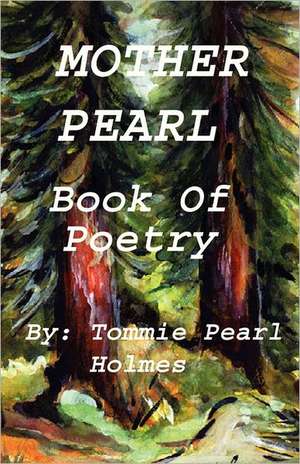 Mother Pearl Book of Poetry: Poetry of Spiritual Love de Mrs Tommie Pearl Holmes