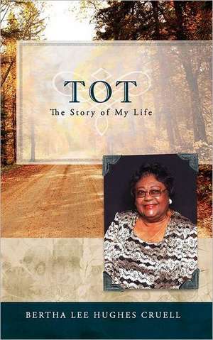 Tot the Story of My Life: A Rescue Plan de Bertha Lee Hughes Cruell