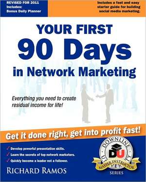 Your First 90 Days in Network Marketing: A Complete Guide to Social Network Marketing de Richard Ramos