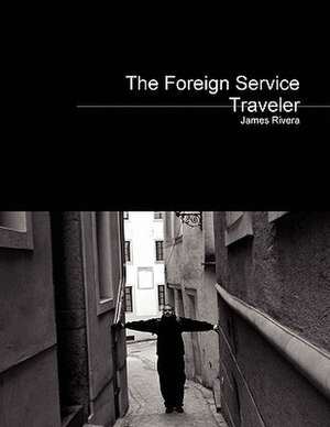 The Foreign Service Traveler de James Rivera