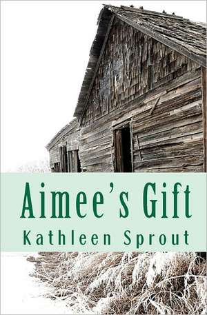 Aimee's Gift: Short Stories de Kathleen Sprout