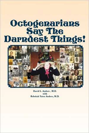 Octogenarians Say the Darndest Things!: Riffs, Rants, and Writings about Rock de David L. Anders M. D.