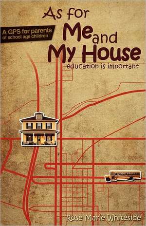 As for Me and My House: Education Is Important de Rose Marie Whiteside