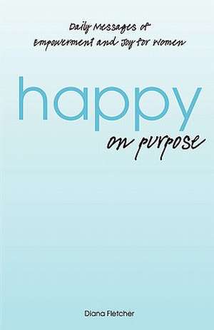 Happy on Purpose: A Callie Rose Novel de Diana Fletcher