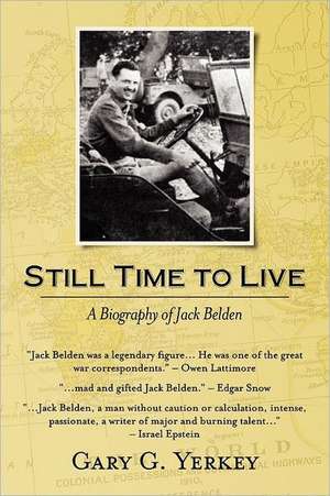 Still Time to Live: A Biography of Jack Belden de Gary G. Yerkey