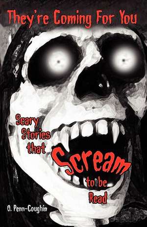 They're Coming for You: Scary Stories That Scream to Be Read de O. Penn-Coughin