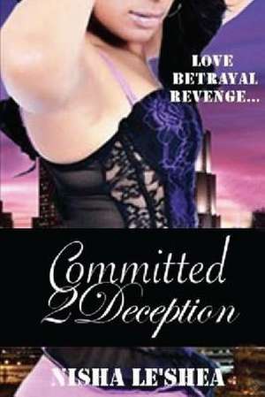 Committed 2 Deception de Nisha Le'shea