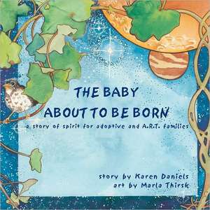 The Baby about to Be Born: A Story of Spirit for Adoptive and A.R.T. Families. de Karen Daniels