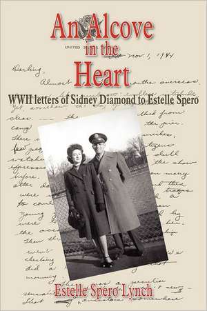 An Alcove in the Heart: WWII Letters of Sidney Diamond to Estelle Spero de Sidney Diamond