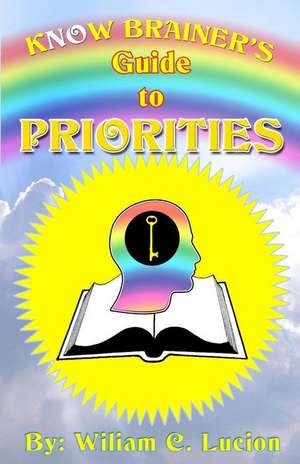 Know Brainers Guide to Priorities de William C. Lucion