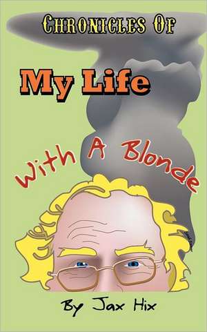 Chronicles of My Life with a Blonde: The End of the World as We Knew It de Jax Hix