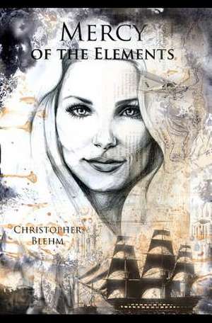 Mercy of the Elements de Christopher Blehm