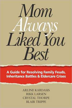 Mom Always Liked You Best: A Guide for Resolving Family Feuds, Inheritance Battles & Eldercare Crises de Arline Kardasis