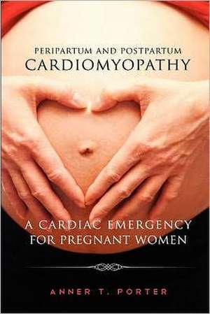 Peripartum and Postpartum Cadiomyopathy de Anner T. Porter