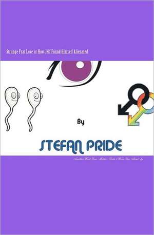 Strange Frat Love or How Jeff Found Himself Alienated: Another Work Your Mother Neglected to Warn You about de Stefan Pride