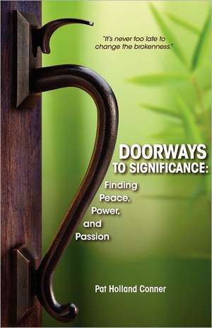 Doorways to Significance: Finding Peace, Power, and Passion de Pat Holland Conner