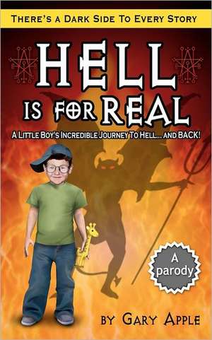 Hell Is for Real: There's a Dark Side to Every Story de Gary Apple