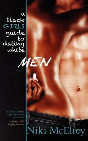 A Black Girls Guide to Dating White Men de Niki McElroy