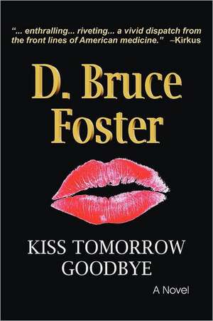 Kiss Tomorrow Goodbye: Summer 2011 de D. Bruce Foster