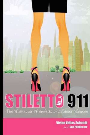 Stiletto 911: The Makeover Manifesto de Sue Publicover