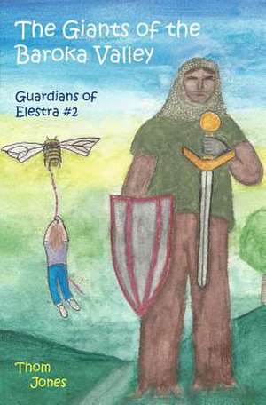 The Giants of the Baroka Valley: The Guardians of Elestra de Thom Jones