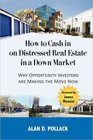 How to Cash in on Distressed Real Estate in a Down Market de Alan D. Pollack