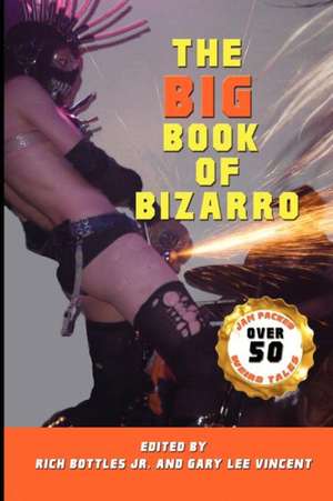 The Big Book of Bizarro: From POW to PhD de Rich Bottles Jr