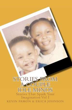 Stories from a Couple Idle Minds: Stories That Spark Your Imagination de Mrs Erica C. Johnson