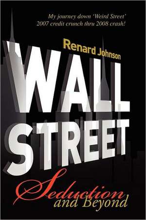 Wall Street Seduction and Beyond de Renard Johnson