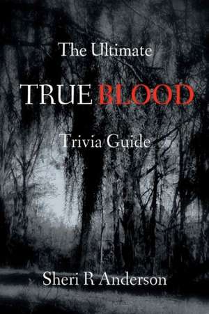 The Ultimate True Blood Trivia Guide: The 911 Abductions de Sheri R. Anderson