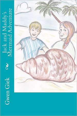 Jack and Maddy's Mermaid Adventure: For Individuals and Churches de Gwen Giek