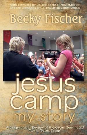 Jesus Camp, My Story: A Biographical Review of the Oscar Nominated Movie Jesus Camp de Becky Fischer