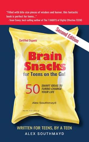 Brain Snacks for Teens on the Go! Second Edition: 50 Smart Ideas to Turbo-Charge Your Life de Alex Southmayd