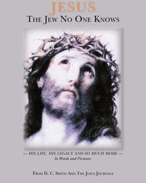 Jesus the Jew No One Knows: The Lost Journal de D. C. Smith