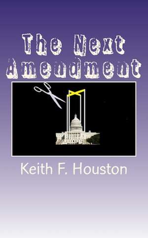 The Next Amendment de Keith F Houston