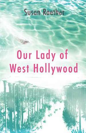 Our Lady of West Hollywood de -. Susan Roether -.