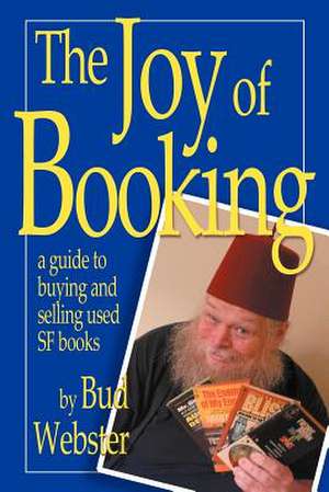 The Joy of Booking: A Guide to Buying and Selling Used SF Books de Bud Webster