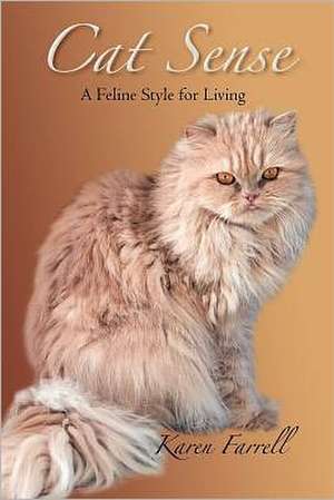 Cat Sense: A Feline Style for Living de Karen Farrell