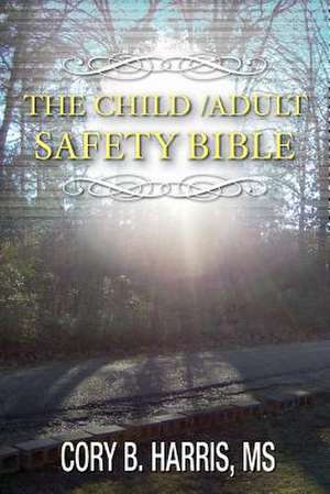 The Child/Adult Safety Bible de Dba Cory B. Harris